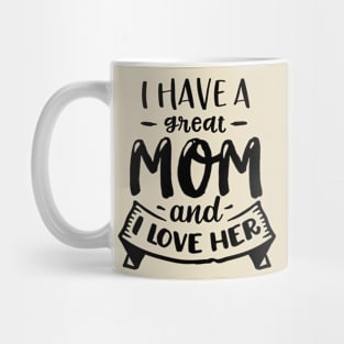 I have a great mom and I love  her Mug